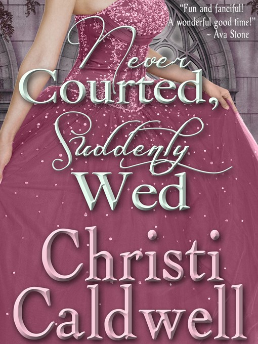 Title details for Never Courted, Suddenly Wed by Christi Caldwell - Available